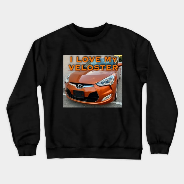 I Love My Hyundai Veloster Crewneck Sweatshirt by ZerO POint GiaNt